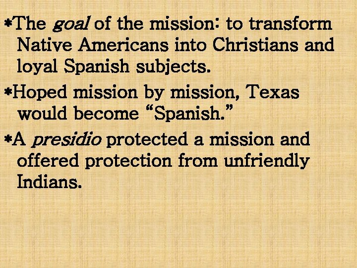 *The goal of the mission: to transform Native Americans into Christians and loyal Spanish