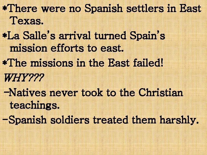 *There were no Spanish settlers in East Texas. *La Salle’s arrival turned Spain’s mission