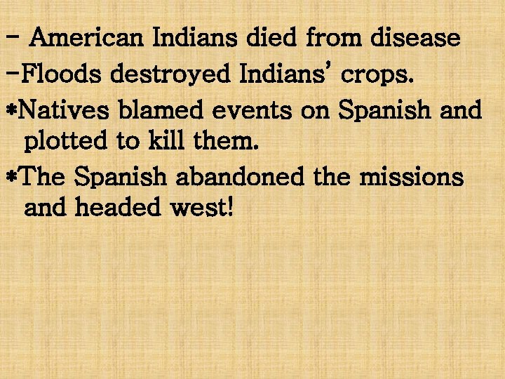 - American Indians died from disease -Floods destroyed Indians’ crops. *Natives blamed events on