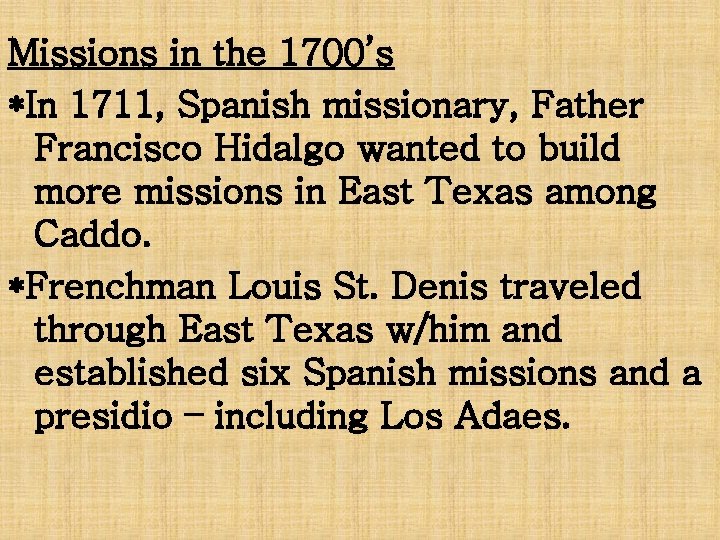 Missions in the 1700’s *In 1711, Spanish missionary, Father Francisco Hidalgo wanted to build