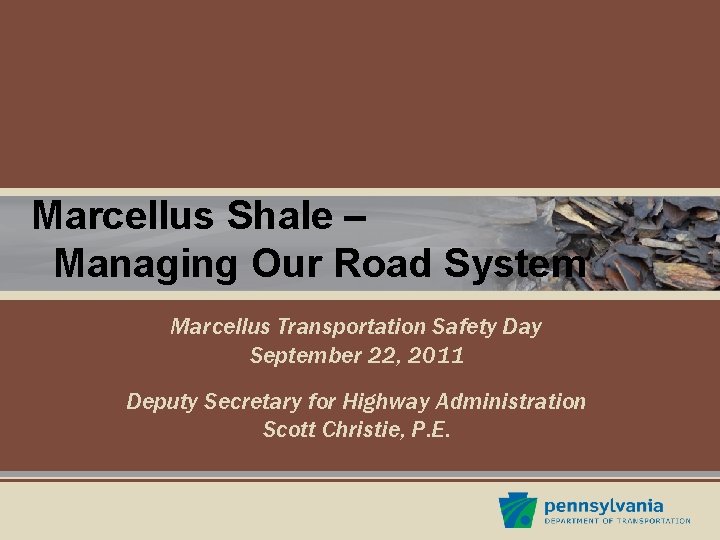 Marcellus Shale – Managing Our Road System Marcellus Transportation Safety Day September 22, 2011