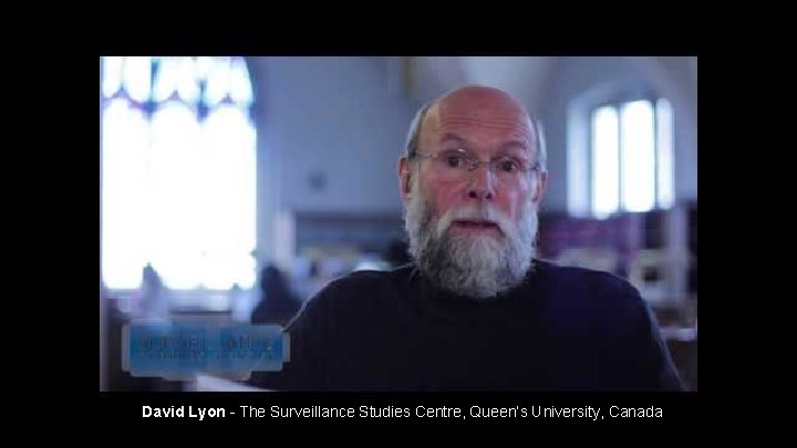 David Lyon - The Surveillance Studies Centre, Queen’s University, Canada David Lyon - The Surveillance Studies Centre, Queen’s University, Canada