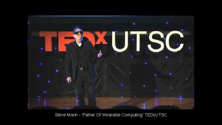 Steve Mann - ‘Father Of Wearable Computing’ TEDx. UTSC Steve Mann - ‘Father Of Wearable Computing’ TEDx. UTSC
