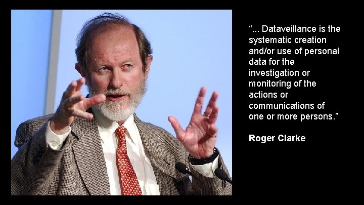 “. . . Dataveillance is the systematic creation and/or use of personal data for “. . . Dataveillance is the systematic creation and/or use of personal data for