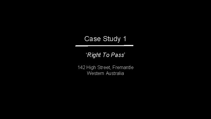 Case Study 1 ‘Right To Pass’ 142 High Street, Fremantle Western Australia Case Study 1 ‘Right To Pass’ 142 High Street, Fremantle Western Australia