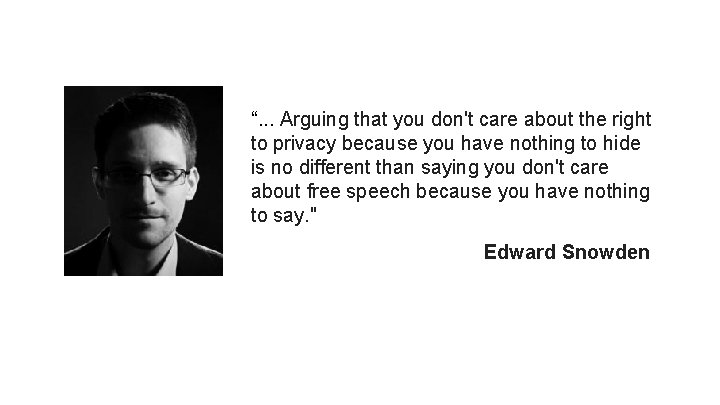 “. . . Arguing that you don't care about the right to privacy because “. . . Arguing that you don't care about the right to privacy because
