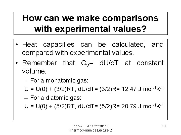 How can we make comparisons with experimental values? • Heat capacities can be calculated,