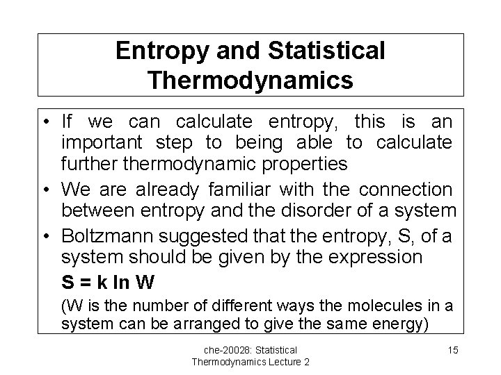 Entropy and Statistical Thermodynamics • If we can calculate entropy, this is an important