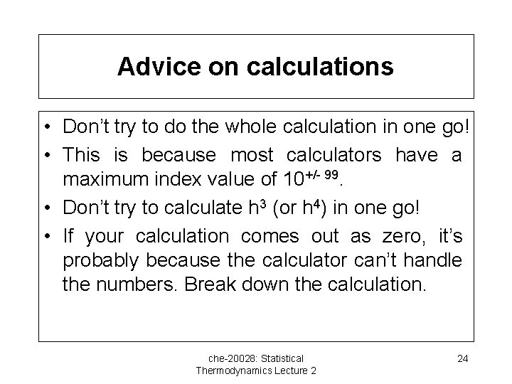 Advice on calculations • Don’t try to do the whole calculation in one go!