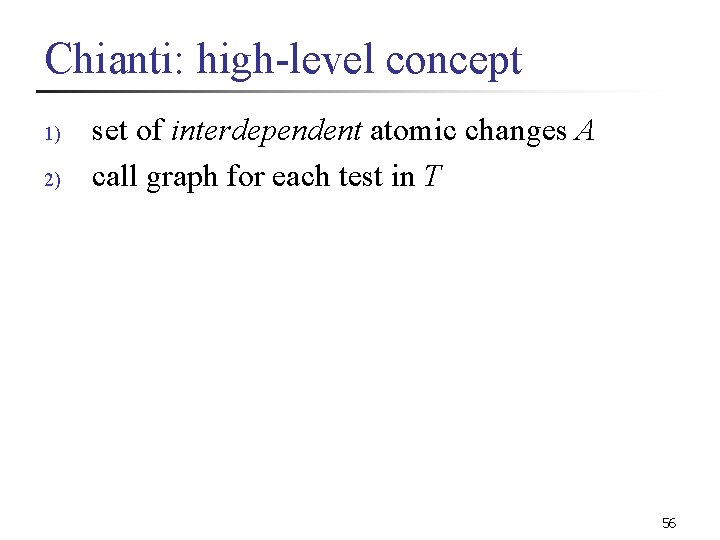 Chianti: high-level concept 1) 2) set of interdependent atomic changes A call graph for