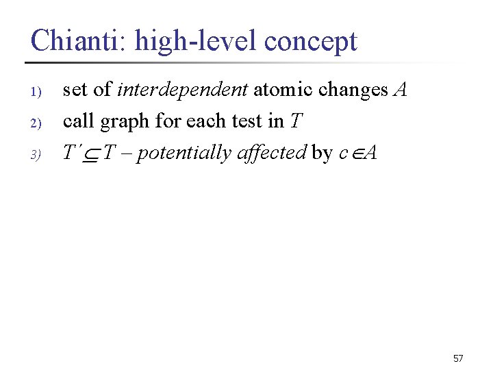 Chianti: high-level concept 1) 2) 3) set of interdependent atomic changes A call graph