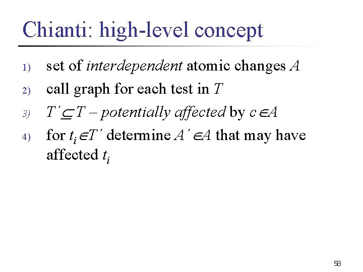 Chianti: high-level concept 1) 2) 3) 4) set of interdependent atomic changes A call