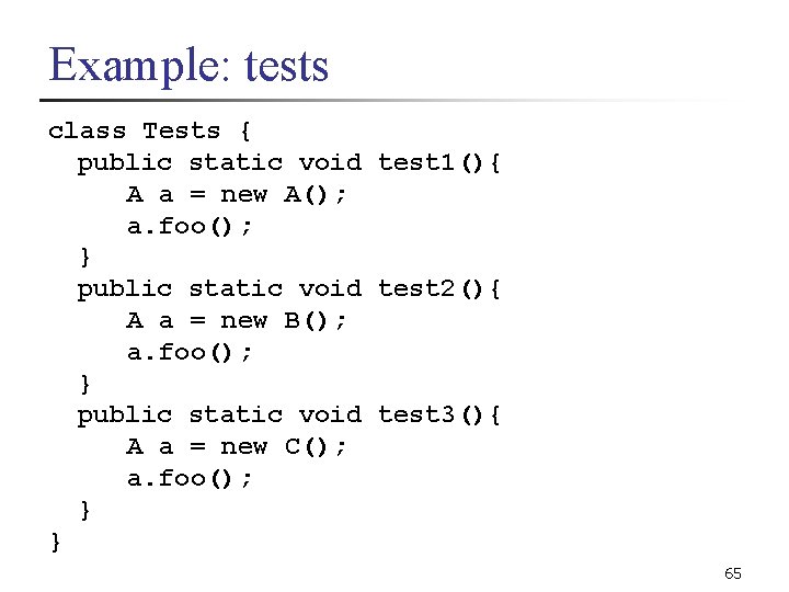 Example: tests class Tests { public static void test 1(){ A a = new