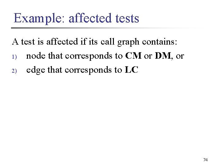 Example: affected tests A test is affected if its call graph contains: 1) node