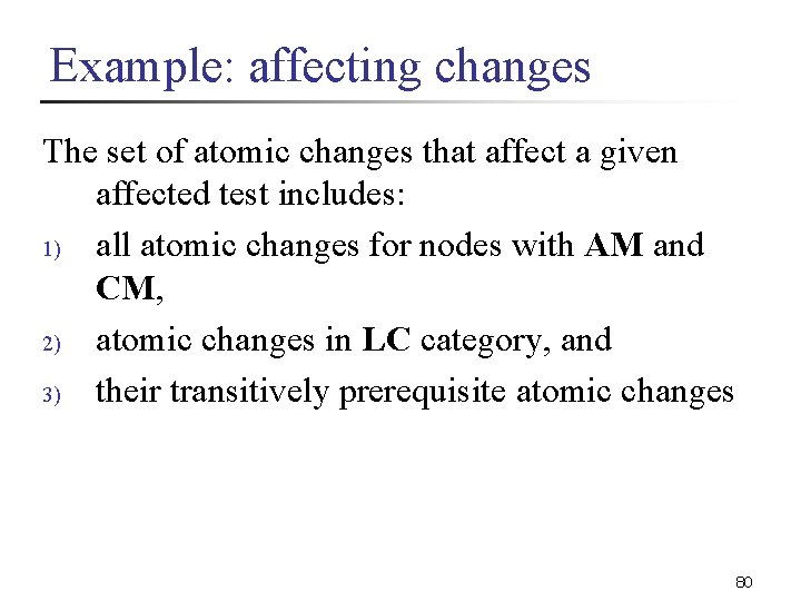 Example: affecting changes The set of atomic changes that affect a given affected test