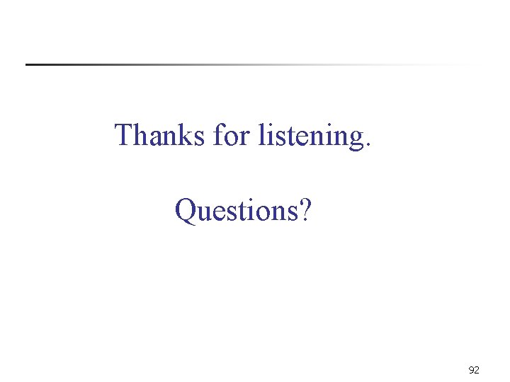 Thanks for listening. Questions? 92 