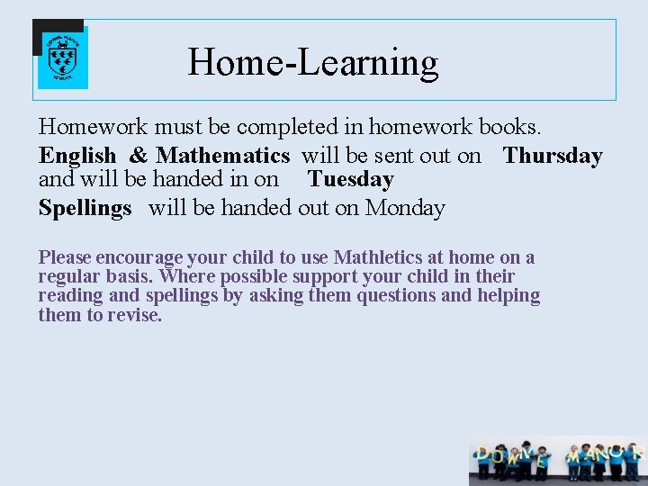 Home-Learning Homework must be completed in homework books. English & Mathematics will be sent