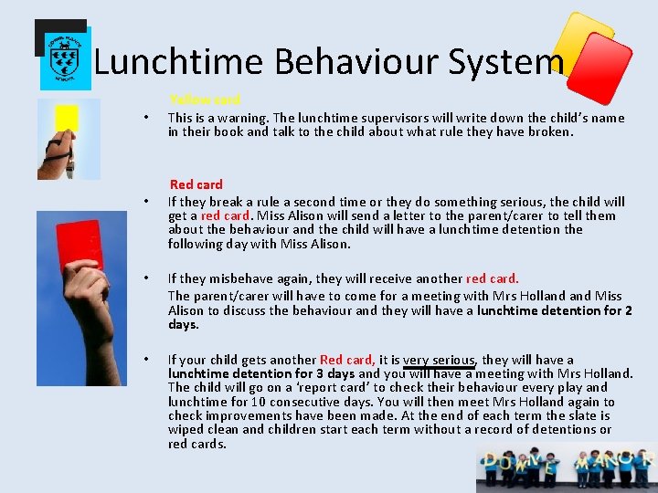 Lunchtime Behaviour System Yellow card • This is a warning. The lunchtime supervisors will