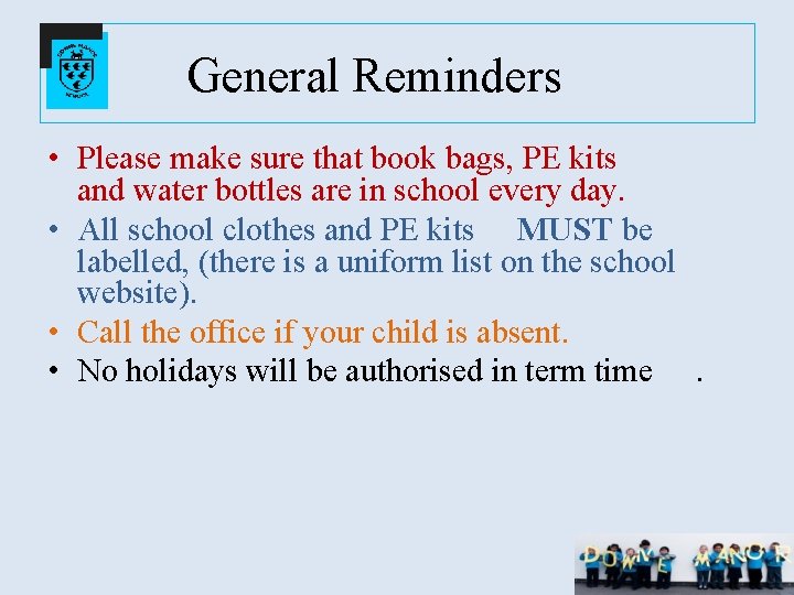 General Reminders • Please make sure that book bags, PE kits and water bottles