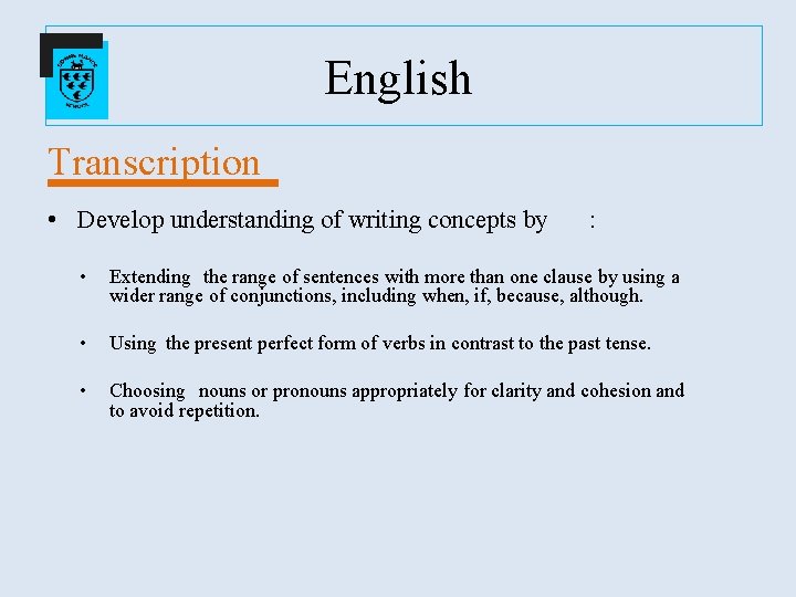 English Transcription • Develop understanding of writing concepts by : • Extending the range