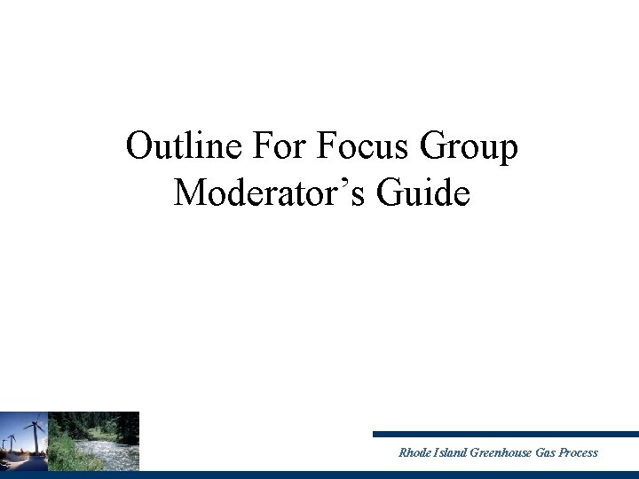 Outline For Focus Group Moderator’s Guide Rhode Island Greenhouse Gas Process 