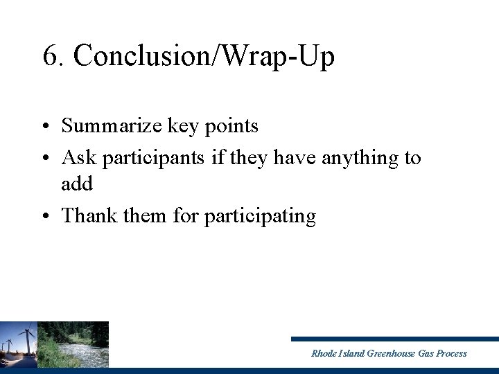 6. Conclusion/Wrap-Up • Summarize key points • Ask participants if they have anything to