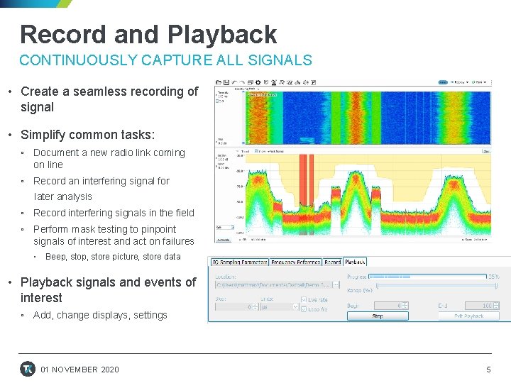 Record and Playback CONTINUOUSLY CAPTURE ALL SIGNALS • Create a seamless recording of signal