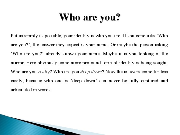 Who are you? Put as simply as possible, your identity is who you are.