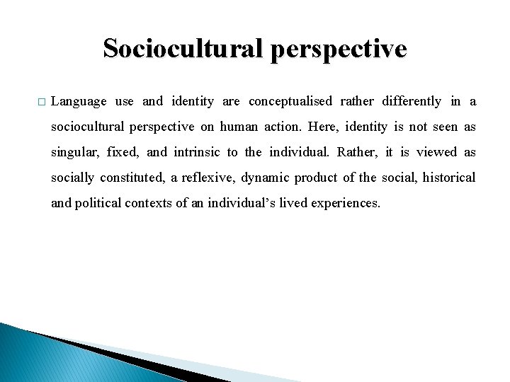 Sociocultural perspective � Language use and identity are conceptualised rather differently in a sociocultural