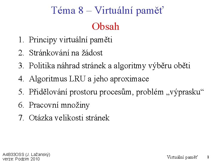 Téma 8 – Virtuální paměť Obsah 1. Principy virtuální paměti 2. Stránkování na žádost