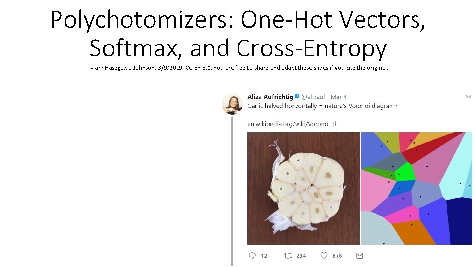 Polychotomizers: One-Hot Vectors, Softmax, and Cross-Entropy Mark Hasegawa-Johnson, 3/9/2019. CC-BY 3. 0: You are