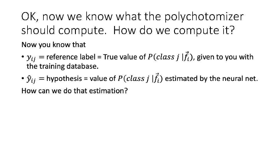 OK, now we know what the polychotomizer should compute. How do we compute it?