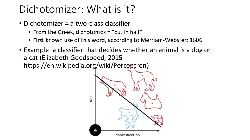 Dichotomizer: What is it? • Dichotomizer = a two-classifier • From the Greek, dichotomos