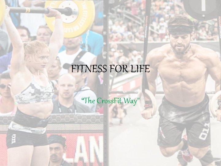 FITNESS FOR LIFE “The Cross. Fit Way” 