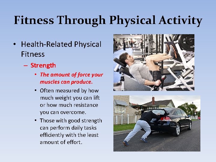 Fitness Through Physical Activity • Health-Related Physical Fitness – Strength • The amount of
