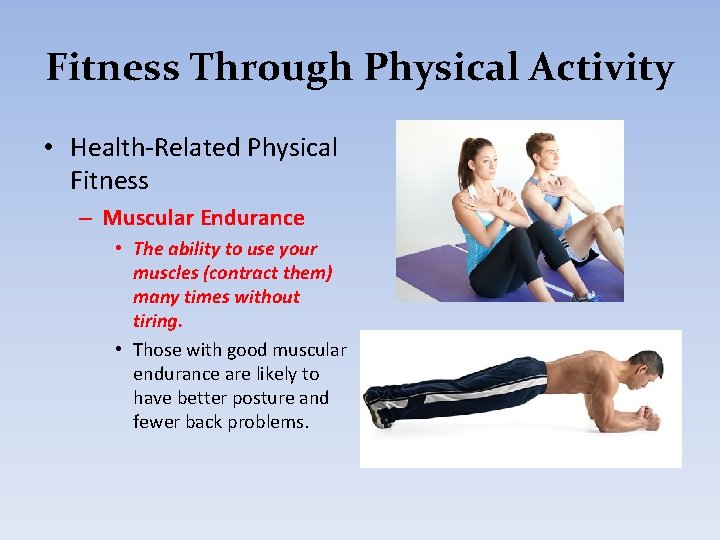 Fitness Through Physical Activity • Health-Related Physical Fitness – Muscular Endurance • The ability