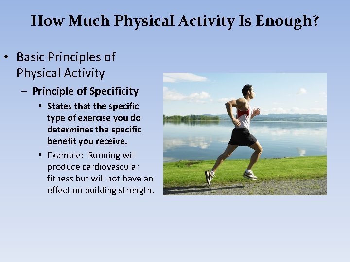 How Much Physical Activity Is Enough? • Basic Principles of Physical Activity – Principle