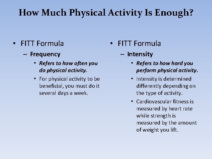 How Much Physical Activity Is Enough? • FITT Formula – Frequency • Refers to