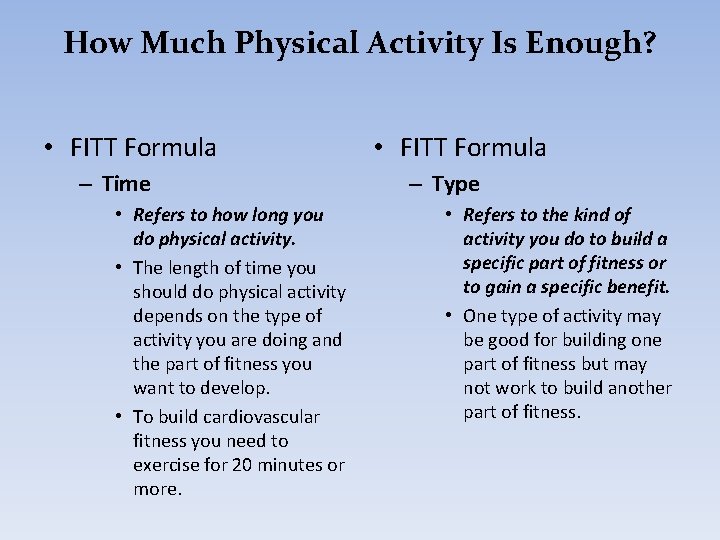 How Much Physical Activity Is Enough? • FITT Formula – Time • Refers to