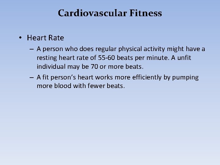Cardiovascular Fitness • Heart Rate – A person who does regular physical activity might