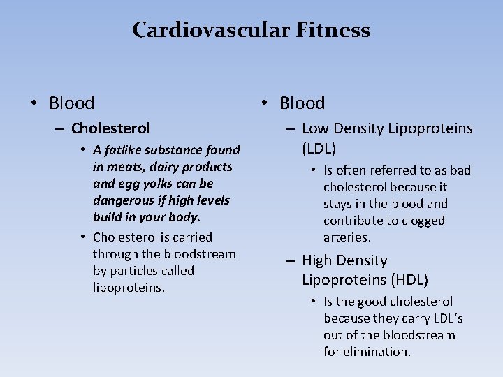 Cardiovascular Fitness • Blood – Cholesterol • A fatlike substance found in meats, dairy