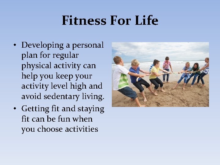 Fitness For Life • Developing a personal plan for regular physical activity can help