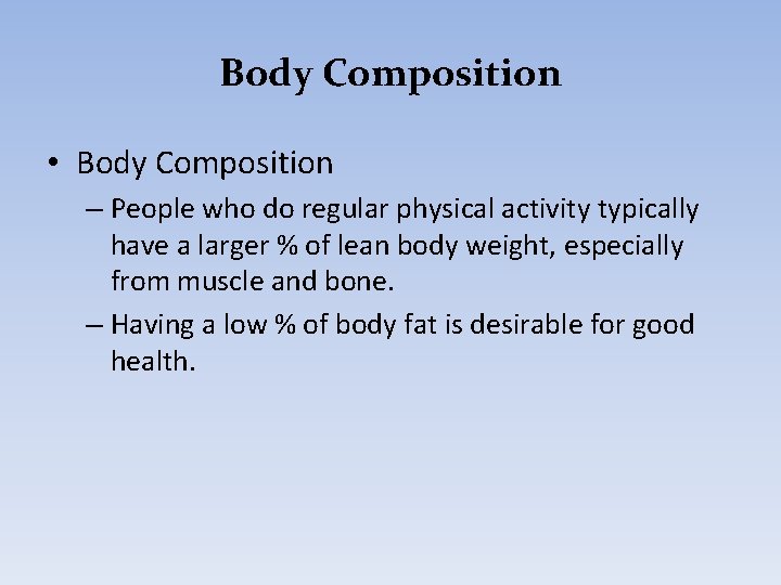 Body Composition • Body Composition – People who do regular physical activity typically have