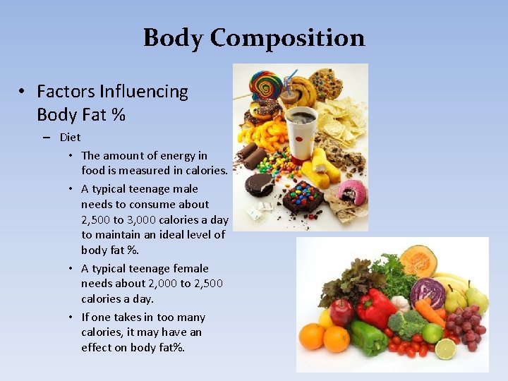 Body Composition • Factors Influencing Body Fat % – Diet • The amount of