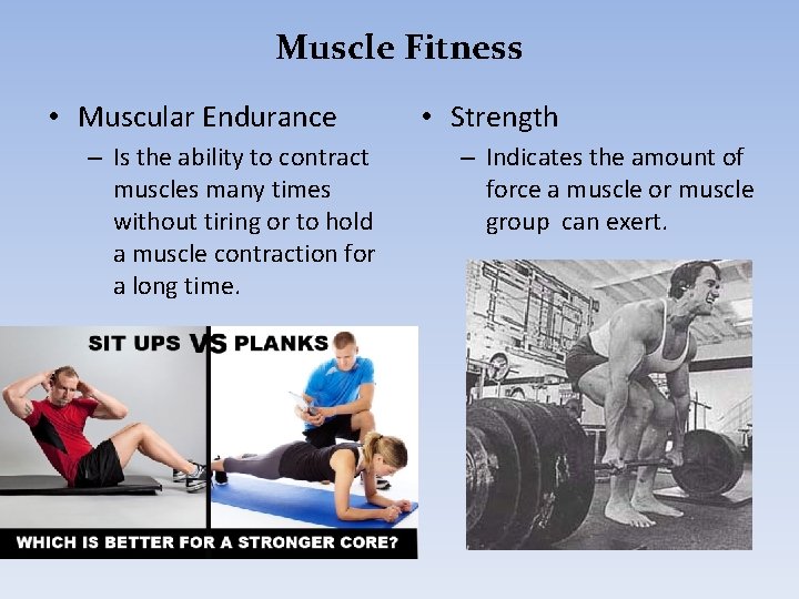 Muscle Fitness • Muscular Endurance – Is the ability to contract muscles many times