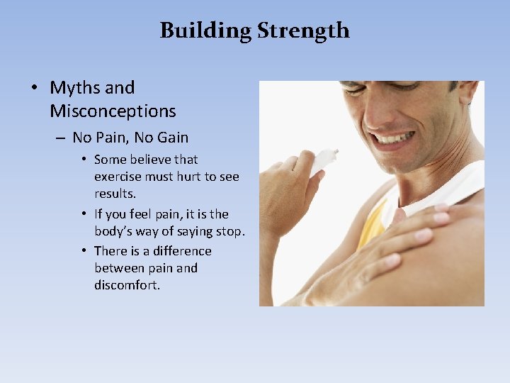 Building Strength • Myths and Misconceptions – No Pain, No Gain • Some believe