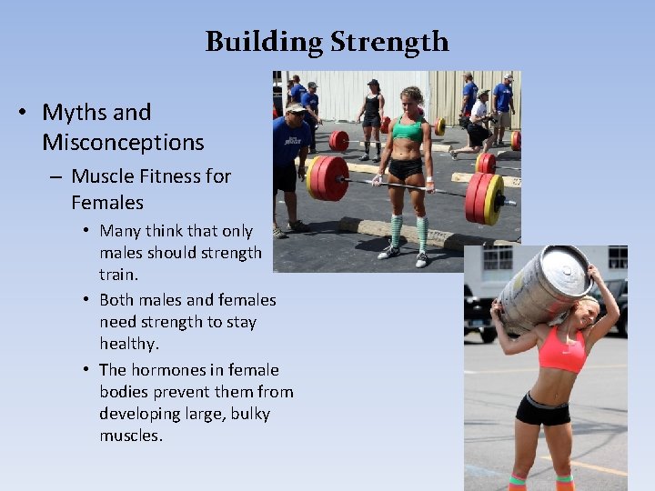 Building Strength • Myths and Misconceptions – Muscle Fitness for Females • Many think