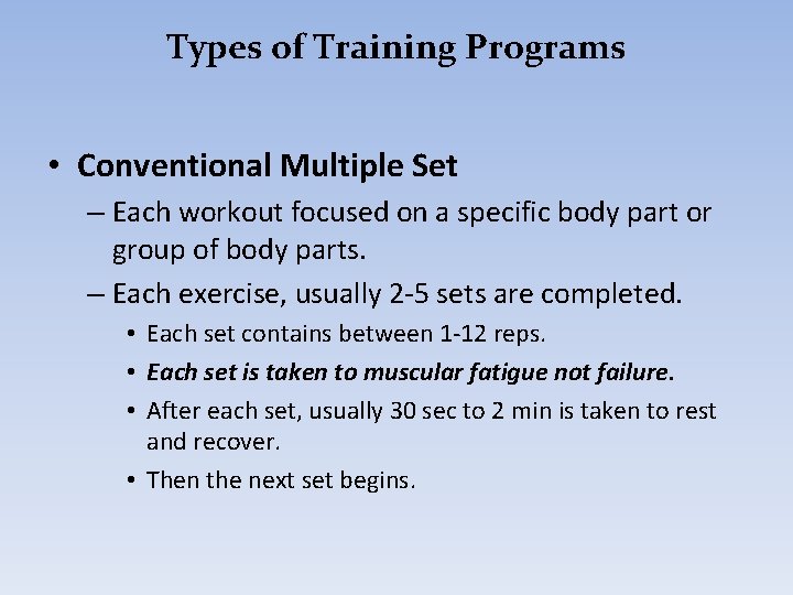 Types of Training Programs • Conventional Multiple Set – Each workout focused on a