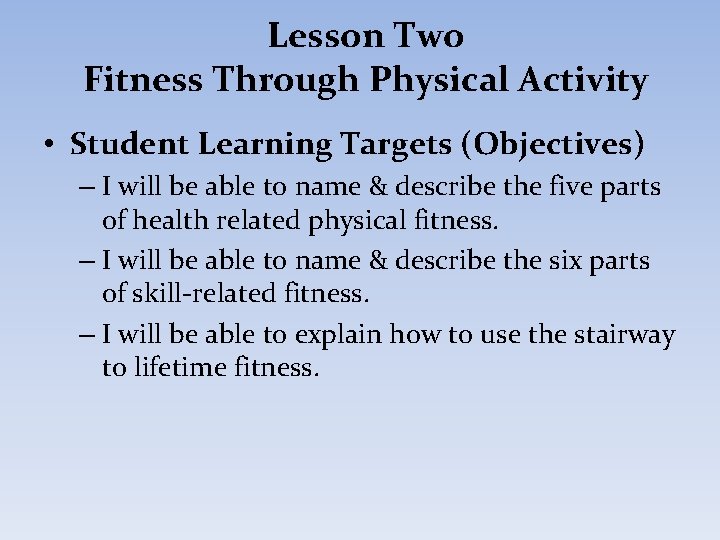 Lesson Two Fitness Through Physical Activity • Student Learning Targets (Objectives) – I will