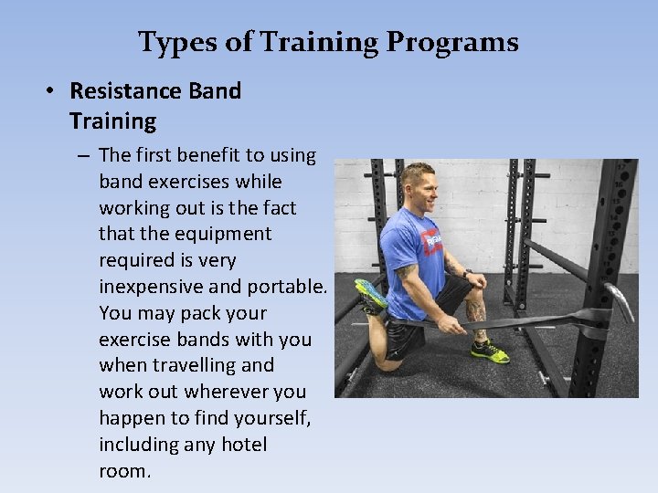 Types of Training Programs • Resistance Band Training – The first benefit to using